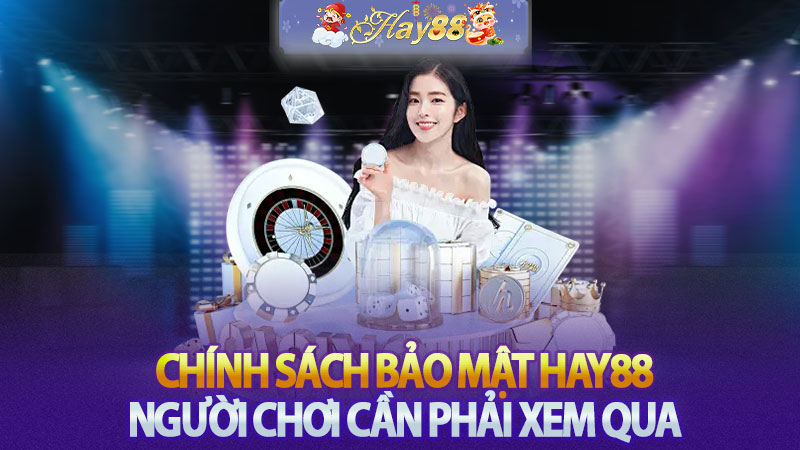 Chính sách bảo mật Hay88 - Người chơi cần phải xem qua