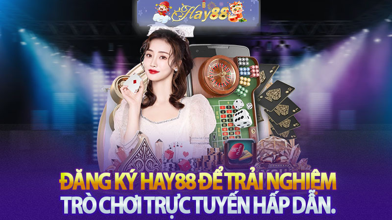 Đăng Ký Hay88 Để Trải Nghiệm Trò Chơi Trực Tuyến Hấp Dẫn.