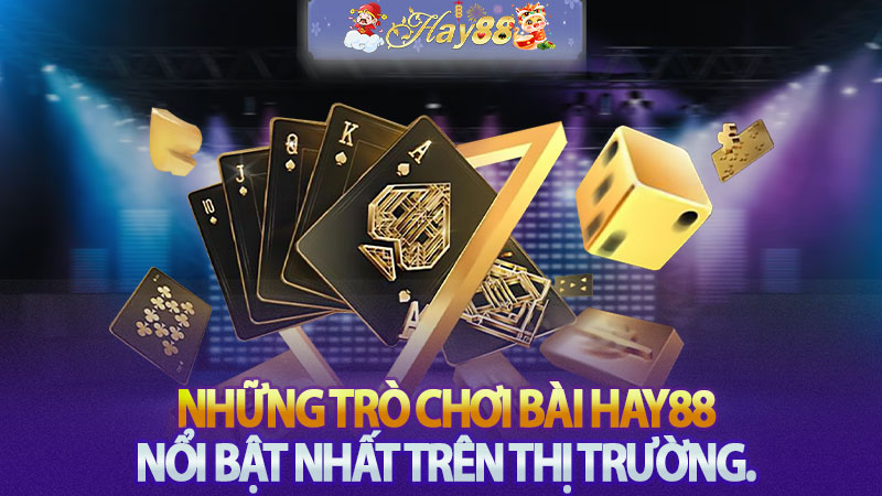 Những trò chơi bài Hay88 nổi bật nhất trên thị trường.