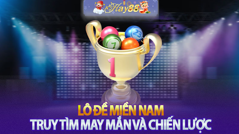 Lô Đề Miền Nam - Truy Tìm May Mắn và Chiến Lược