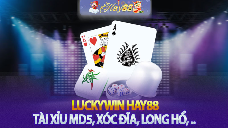 Luckywin Hay88 - Nơi sở hữu Tài Xỉu MD5, Xóc Đĩa, Long Hổ, .. Hay Nhất 2025