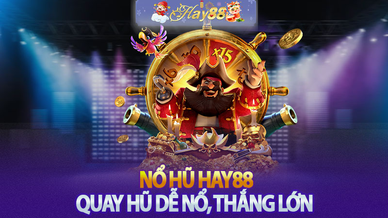 Nổ Hũ Hay88 – Quay Hũ Dễ Nổ, Thắng Lớn Cho Game Thủ