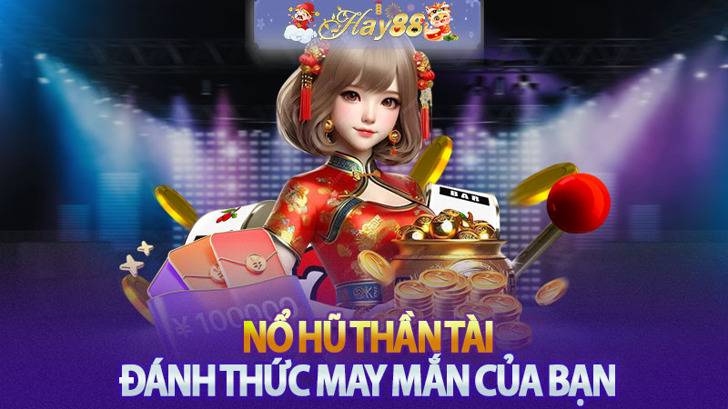 Nổ Hũ Thần Tài - Đánh Thức May Mắn Của Bạn